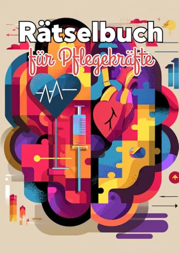Rätselbuch für Pflegekräfte: Fachfragen und Wortsuche im ultimativen Rätselmix für medizinische Fachkräfte