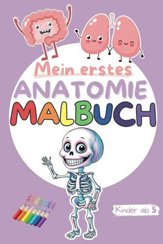 Mein erstes Anatomie-Malbuch | Kinder entdecken den Körper | Für Jungen und Mädchen ab 5 Jahren | Lehrreiches Malbuch Geschenk: Lerne spielerisch die ... und Ausmalbildern für Kinder ab 5 Jahren