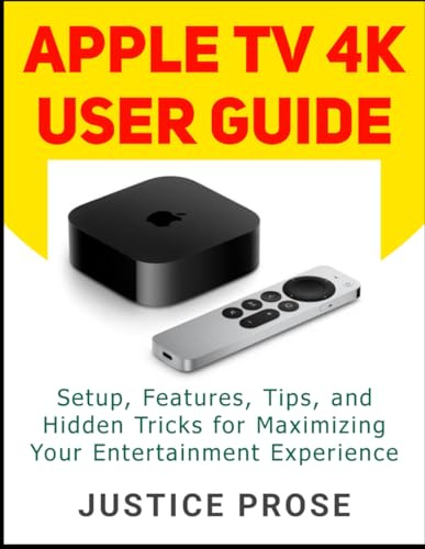 Apple TV 4K User Guide: Setup, Features, Tips, and Hidden Tricks for Maximizing Your Entertainment Experience