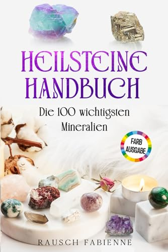 Heilsteine Handbuch: die 100 wichtigsten Mineralien
