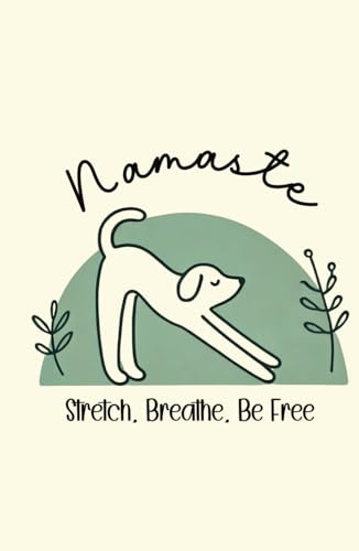 Namaste Dog: Stretch, Breathe, Be Free Journal | A Calm and Whimsical Space for Your Thoughts