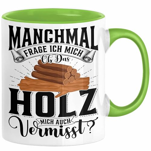Holzarbeiter Schreiner Tischler Geschenk Tasse Manchmal Frage Ich Mich Ob Das Holz Mich Auch Vermisst Waldarbeiter Kaffee-Becher (Grün)