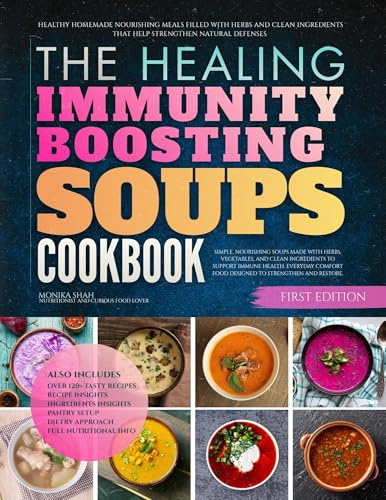 The Healing Immunity Boosting Soups Cookbook: Healthy Homemade Nourishing Meals Filled With Herbs and Clean Ingredients That Help Strengthen Natural Defenses (Healing Soups Cookbooks)
