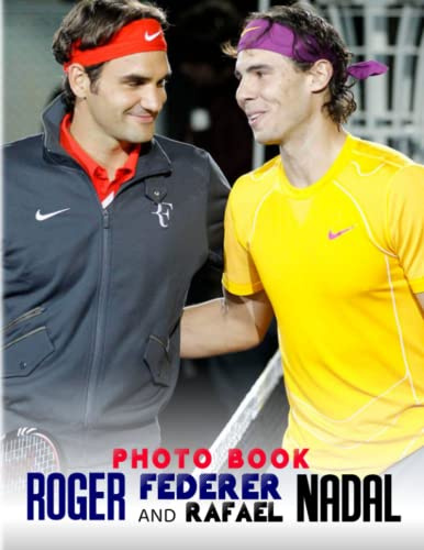Rσgєr Fєdєrєr And Rαfαєl Nαdαl Photobook: One Of The Greatest Rivalries In Tennis History With 40 High-Quality And Unique Photos Inside | Gifts For Fans Of All Ages To Relax And Decor