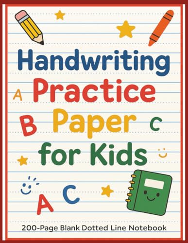 Handwriting Practice Paper for Kids Ages 5-7: 200-Page Blank Dotted Line Notebook for Kids Learning to Write Letters