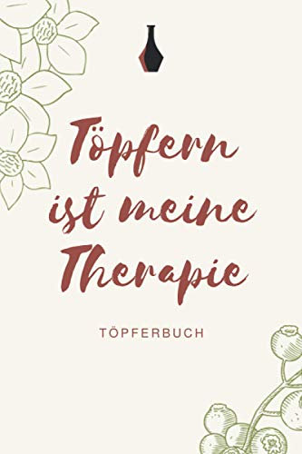 Töpfern ist meine Therapie - Töpferbuch: A5 Töpferplaner für Töpfer, Hobbytöpfer, Keramikkünstler und Kunsthandwerker