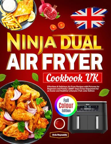Ninja Dual Air Fryer Cookbook UK: Effortless & Delicious Air Fryer Recipes with Pictures for Beginners and Family | 2000+ Days Crisp-Enjoyment for an ... and Healthier Lifestyle | Full-color Edition