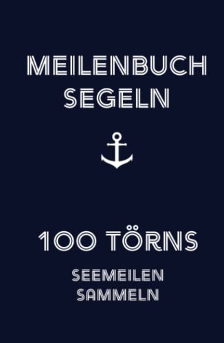Meilenbuch Segeln | 100 Törns | Hardcover: Seemeilen sammeln SBF, SKS, SSS, SHS