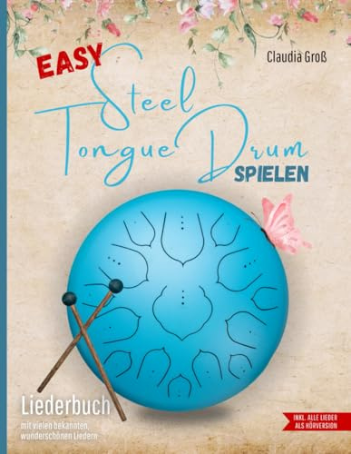 Easy Steel Tongue Drum spielen - Liederbuch: Beliebte und wunderschöne Lieder für Anfänger – Spielen nach Zahlen und Noten, alle Liedtexte zusätzlich mit Zahlen (für Dur-Tongue-Drums)