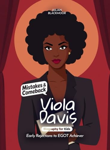 Viola Davis Mistakes and Comebacks Biography for Kids: Early Rejections to EGOT Achiever