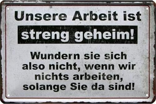 WOGEKA ART lustiges Retro-Schild - Unsere Arbeit ist streng geheim - 20x30 cm Deko-Blechschilder 445