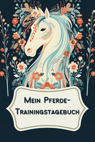Mein Pferde-Trainingstagebuch: Reittagebuch für Pferdemädchen und -jungs – Pferde Tagebuch über 6 Monate für mehr Fokus und Dankbarkeit beim Reiten