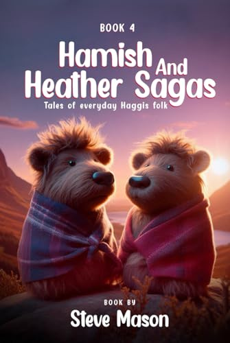 Hamish And Heather Sagas: Tales Of Everyday Haggis Folk: Gale Force Gaggles, Bake-Off Blunders & Barnyard Blizzards