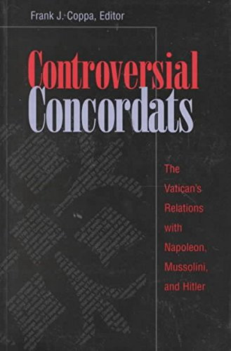 [(Controversial Concordats : The Vatican's Relations with Napoleon, Mussolini, and Hitler)] [Edited by Frank J. Coppa] published on (May, 1999)