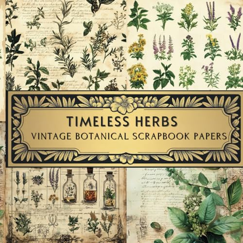 Timeless Herbs:Vintage Botanical Scrapbook Papers: Herb Ephemera – Perfect for Junk Journals, Decoupage, Scrapbooks, DIY Crafts & Mixed Media Art