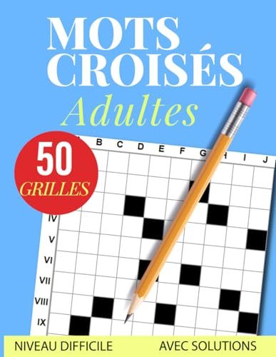 Mots Croisés Adultes: Livre de Mots Croisés Niveau Difficile pour Adultes, Grilles Complexes avec Définitions Littéraires, 50 grilles avec solutions , Jeux de Lettres .