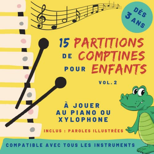 15 partitions de comptines pour enfants - Volume 2: pour piano ou xylophone - dès 3 ans - partitions avec code couleur et nom des notes (Partitions de ... et xylophone avec code couleur (à colorier))