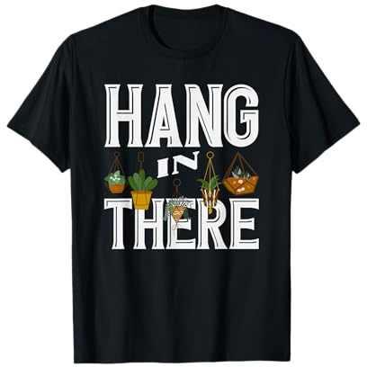 Hang in There Plant Amanti delle Piante Fiori Succulenti Maglietta