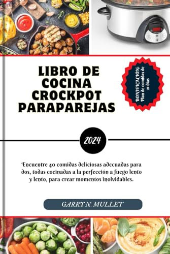 LIBRO DE COCINA CROCK POT PARA PAREJAS 2024: Encuentre 40 comidas deliciosas adecuadas para dos, todas cocinadas a la perfección a fuego lento y lento, para crear momentos inolvidables