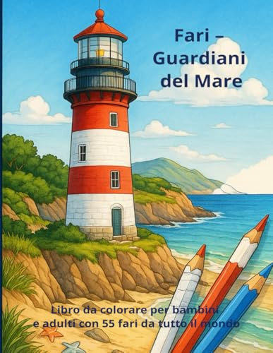 Fari – Guardiani del mare: Un libro da colorare per bambini e adulti