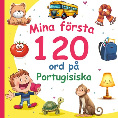 Mina första 120 ord på Portugisiska: Lär dig Portugisiska, en tvåspråkig Svenska-Portugisiska ordbok med illustrationer för barn.