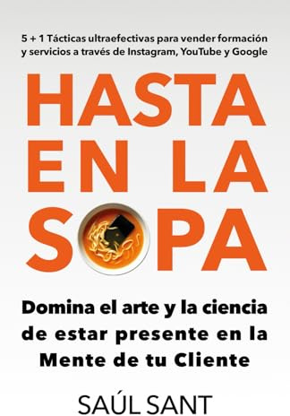 HASTA EN LA SOPA: Domina el arte y la ciencia de estar presente en la Mente de tu Cliente (Marketing y Publicidad)