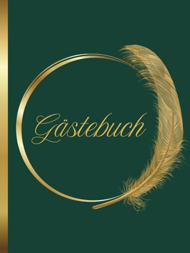 Gästebuch: Grün -goldenes Gästebuch, ideal für Hochzeiten, Geburtstage, Taufen, Kommunionen, Ferienwohnungen, Gästezimmer – Gebundenes Buch | 100 Seiten |