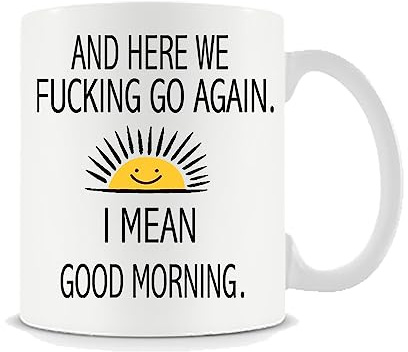 Giftme Here We Fucking Go Again I Mean Good Morning - Funny Birthday or Christmas Mom Gift - Sarcastic Gag Presents for Her Women Mother - 11 oz Coffee Mug