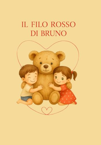 Il filo rosso di Bruno: Libro per bambini 3–8 anni: un orsetto, una ferita e un filo rosso di coraggio