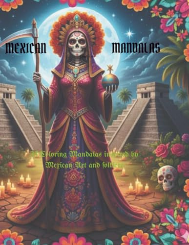MEXICAN MANDALAS: 33 COLORING MANDALAS INSPIRED BY MEXICAN ART AND FOLKLORE