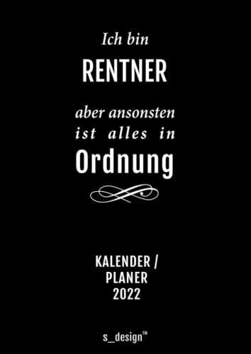 Kalender 2022 für Rentner / Pensionär / Pensionäre im Ruhestand: Din A4 Tages-Planer / Wochenplaner / Terminkalender für das ganze Jahr: Termin-Planer ... / Journal für Tages-Planung & Notizen