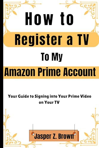 How to Register a TV to My Amazon Prime Account: Your Guide to Signing into Your Prime Video on Your TV (Your How to Screenshot Series)