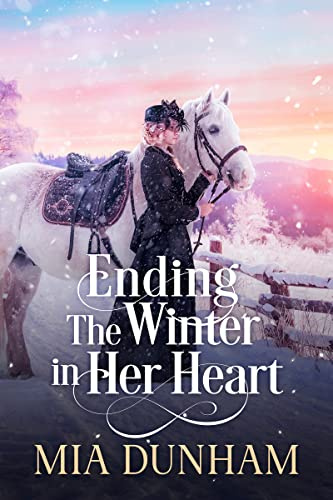 Ending The Winter In Her Heart: A Historical Western Romance Novel (Western Hearts United)
