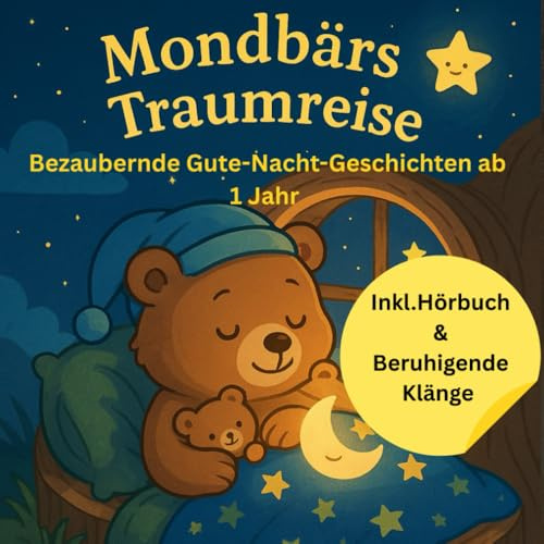 Mondbärs Traumreise: Bezaubernde Gute Nacht Geschichten ab 1 Jahr
