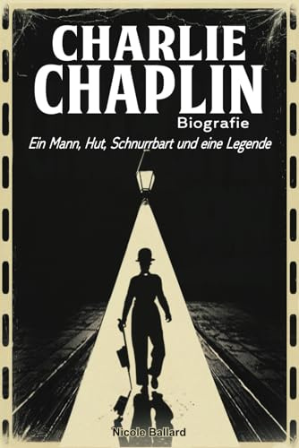 Charlie Chaplin Biografie: Ein Mann, Hut, Schnurrbart und eine Legende