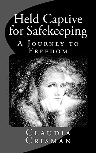 Held Captive for Safekeeping: A Journey To Freedom
