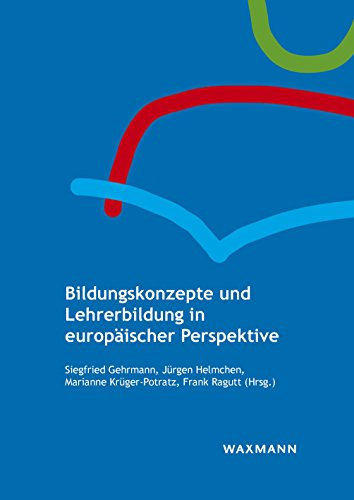 Bildungskonzepte und Lehrerbildung in europäischer Perspektive (Bildung in Europa – Bildung für Europa)