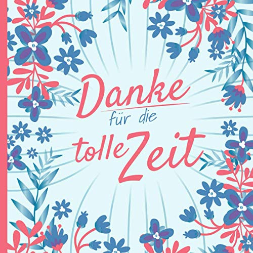 Danke für die tolle Zeit: Erinnerungsalbum für den Abschied I Ausstand I Abschiedsgeschenk für Kollegen I Ruhestand I Motiv: Blumenmuster blau rot