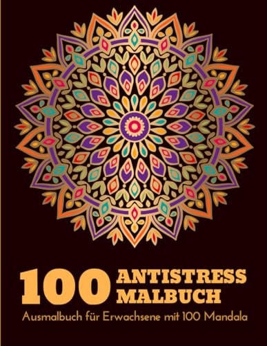 Antistress Malbuch für Erwachsene: Ausmalbuch für Erwachsene mit 100 einfachen Mandalas. Kreatives Hobby zur Stressbewältigung und zur Erhaltung der manuellen Fertigkeiten. Geschenkidee