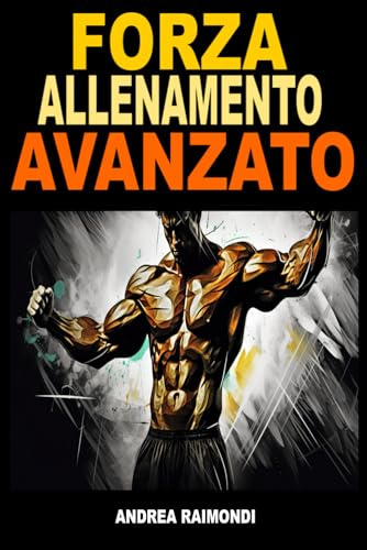 Forza Allenamento Avanzato. Cicli di allenamento per l’aumento di forza e di massa muscolare: Schede di allenamento per oltre un anno