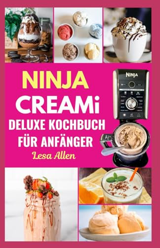 NINJA Creami Deluxe Kochbuch für Anfänger: Einfach befolgt Schritt für Schritt Leitfaden für köstliche hausgemachte Smoothie -Schalen, Eiscreme und Milchshakes herzustellen