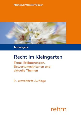 Recht im Kleingarten: Texte, Erläuterungen, Bewertungskriterien und aktuelle Themen