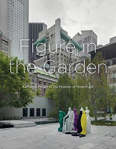 Figure in the Garden: Katharina Fritsch at the Museum of Modern Art by Robert Fleck (1-Sep-2013) Hardcover
