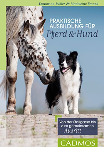Praktische Ausbildung für Pferd und Hund: Von der Stallgasse bis zum gemeinsamen Ausritt (Reiterpraxis/Hundepraxis)
