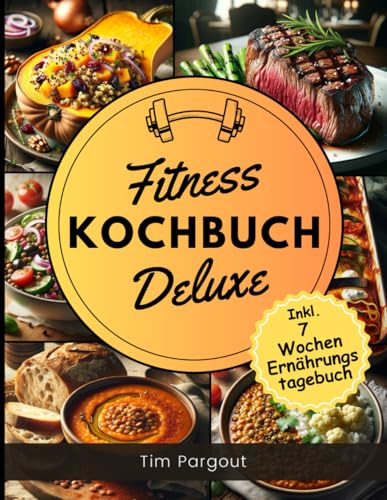 Fitness Kochbuch Deluxe: Optimal ergänzende Gerichte zu Fitness & Sport Aktivitäten - Inklusive Ernährungstagebuch zum Ausfüllen - Fitness Buch - Protein Kochbuch - Schnell, lecker & gesund