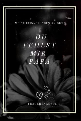 Tod - Trauer - Du fehlst mir Papa: tod - trauer zur Erinnerung mit Vorlage zum ausfüllen, Platz für Fotos, banko liniert, weißes Papier DIN-A5 (6x9 Zoll) mit 130 Seiten | Notizbuch- Buch