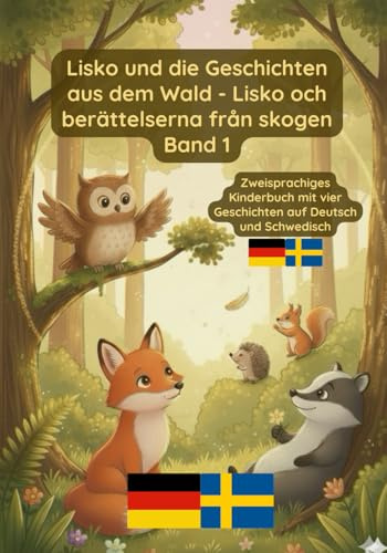 Lisko und die Geschichten aus dem Wald - Lisko och berättelserna från skogen Band 1: Zweisprachiges Kinderbuch auf Deutsch und Schwedisch