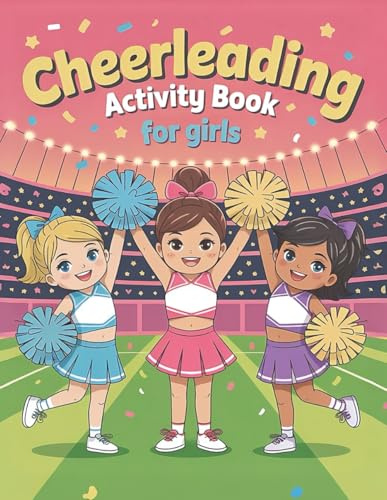 Cheerleading Activity Book for Girls: The Ultimate Cheerleader-Themed Workbook with Mazes, Coloring, Word Searches, Find The Difference,I spy, And More For Any Cheerleading Fan Ages 6–14