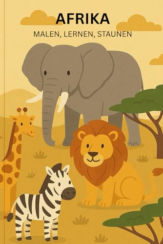 Afrika – Mein Malbuch: Über 30 Tiere aus Afrika entdecken und ausmalen – Malbuch für Kinder ab 3 Jahren mit spannenden Fakten
