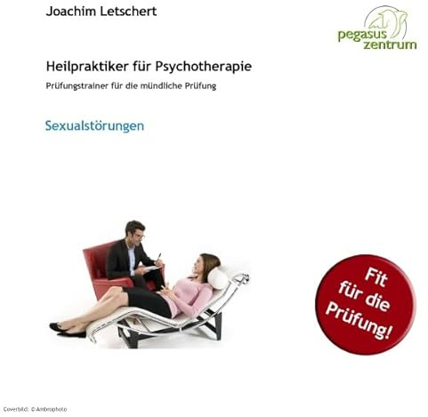 Sexualstörungen: Prüfungstrainer für die mündliche Prüfung für Heilpraktiker für Psychotherapie